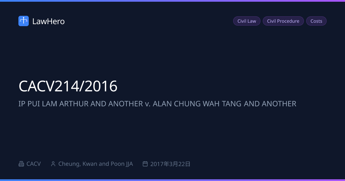 CACV214/2016 IP PUI LAM ARTHUR AND ANOTHER v. ALAN CHUNG WAH TANG AND ...